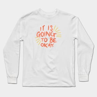 It's Going to Be Okay Long Sleeve T-Shirt